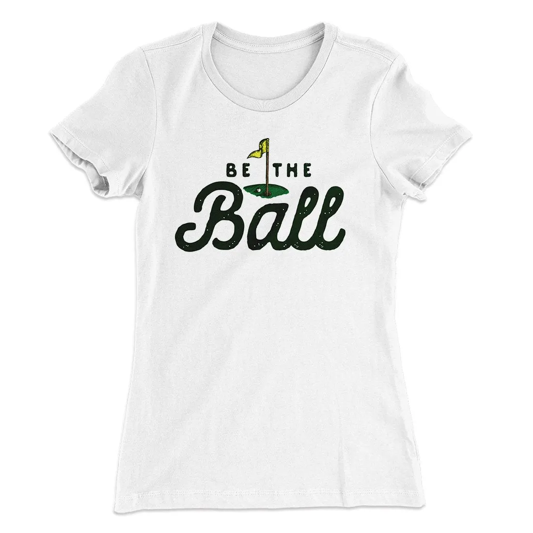 Be The Ball Women's T-Shirt