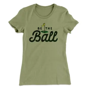 Be The Ball Women's T-Shirt