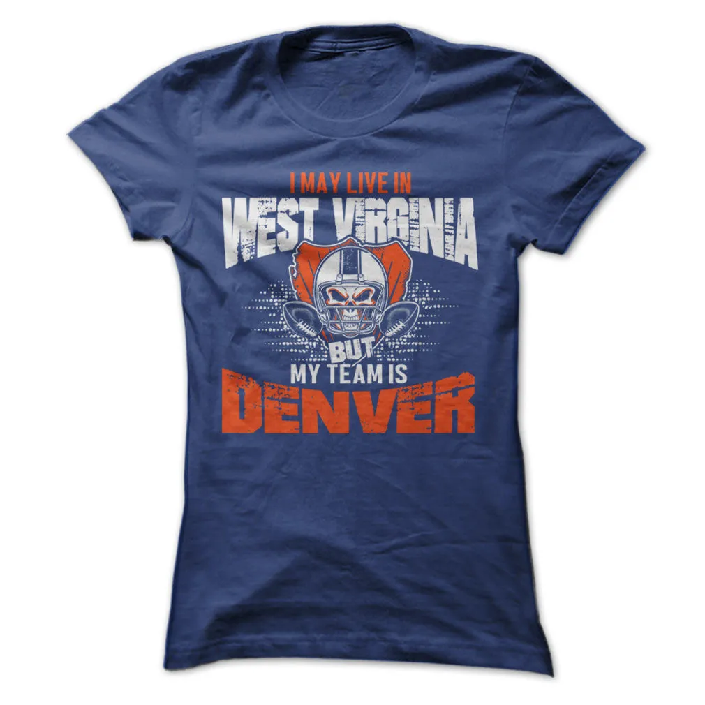 I May Live in West Virginia but My Team is Denver