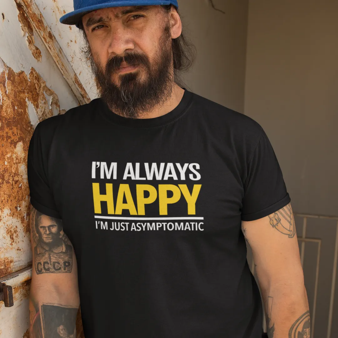 I'm Always Happy - Unisex Tee