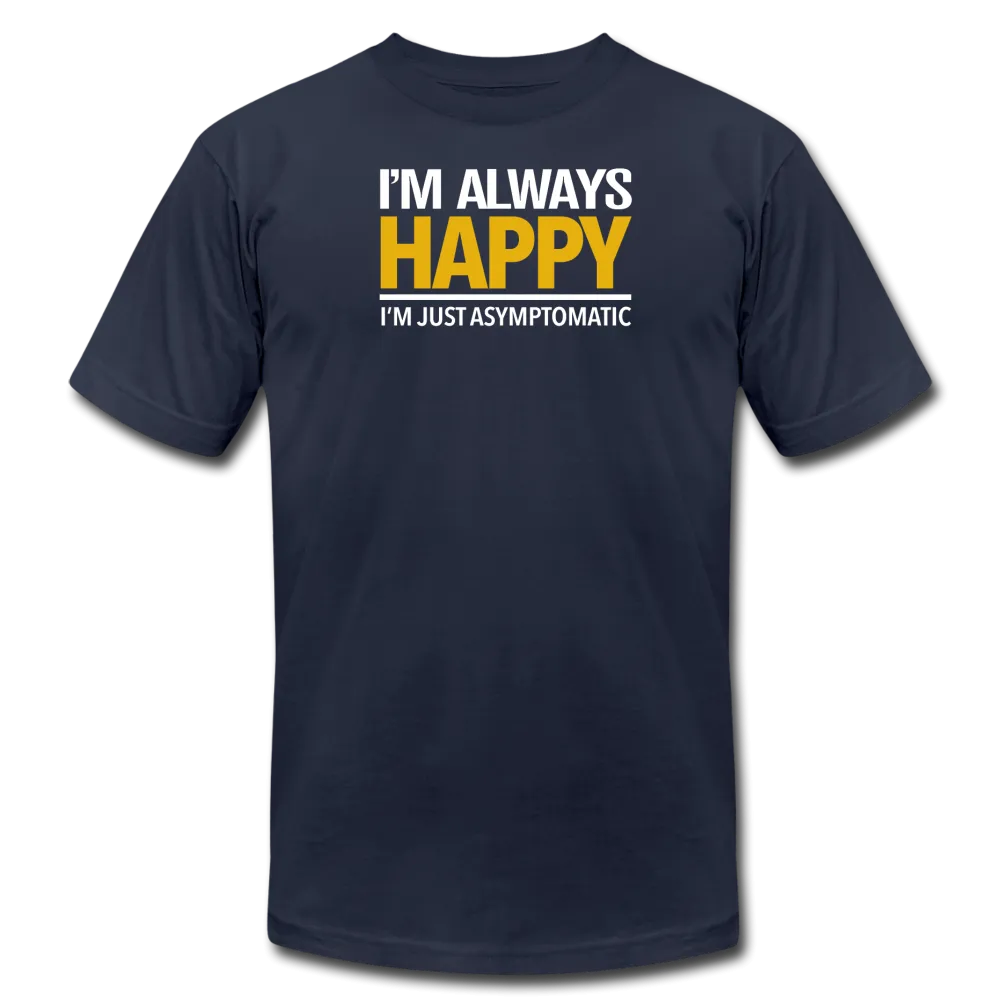 I'm Always Happy - Unisex Tee