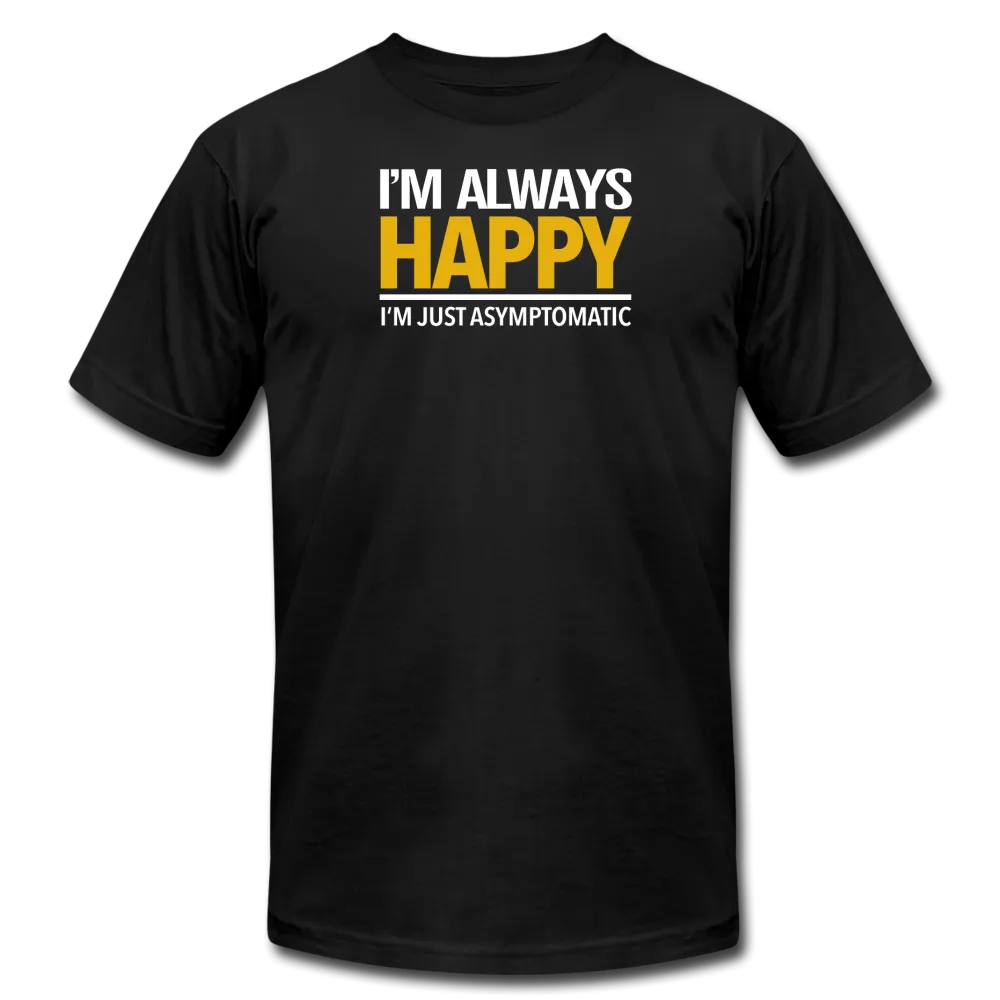 I'm Always Happy - Unisex Tee