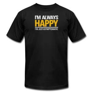 I'm Always Happy - Unisex Tee