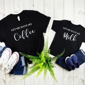 Matching Gift For Dad And Son,Let Me Have My Coffee & Let Me Have My Milk Tee,Daddy And Son Matching Shirts,Daddy And Me, Dad And Son Shirts