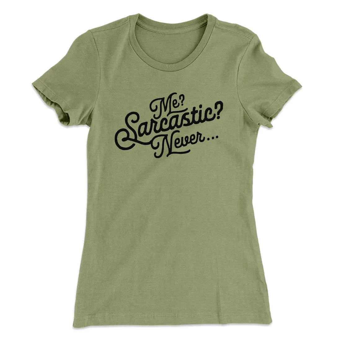 Me? Sarcastic? Funny Women's T-Shirt