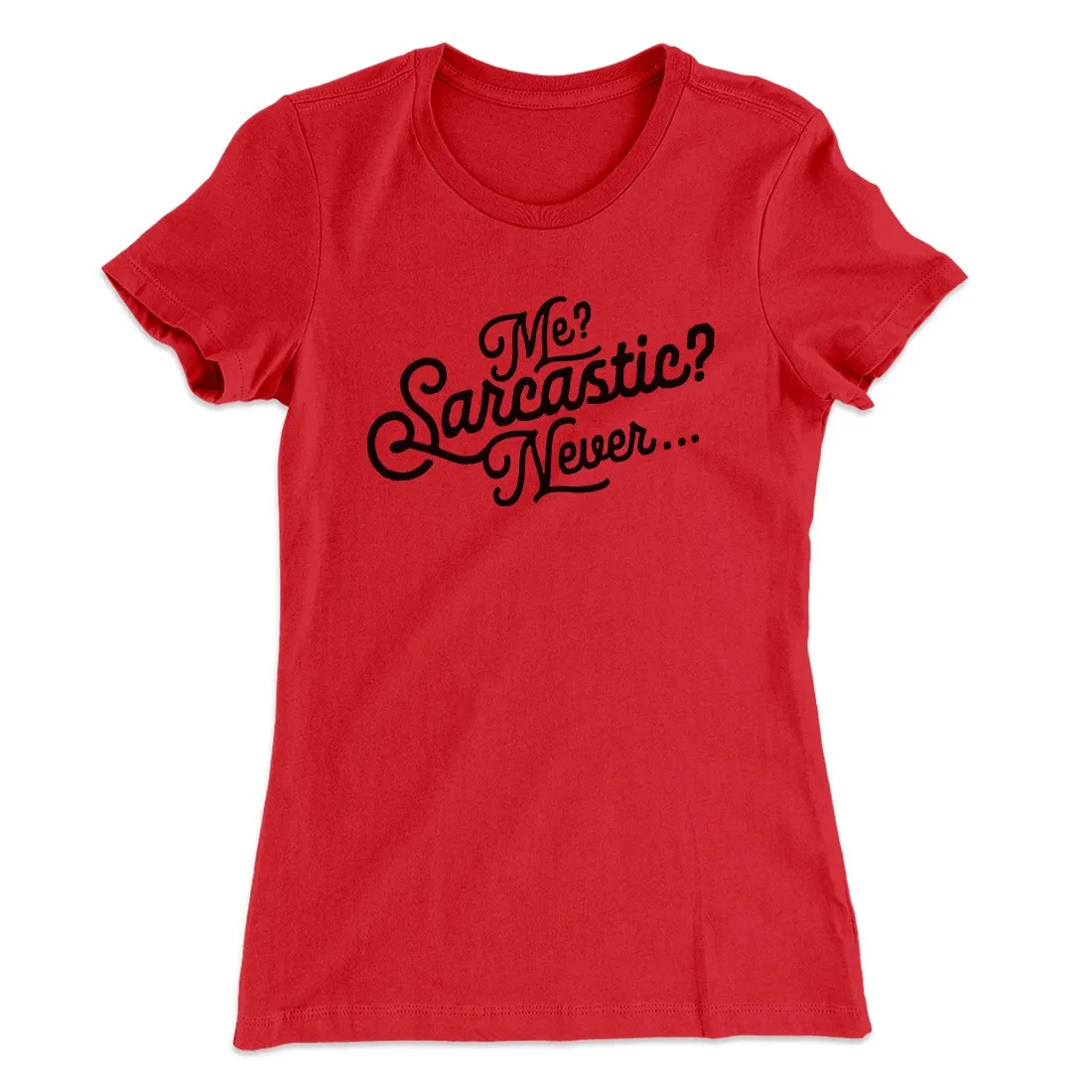 Me? Sarcastic? Funny Women's T-Shirt
