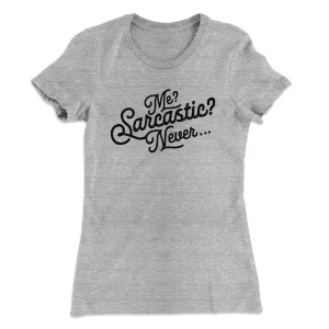 Me? Sarcastic? Funny Women's T-Shirt