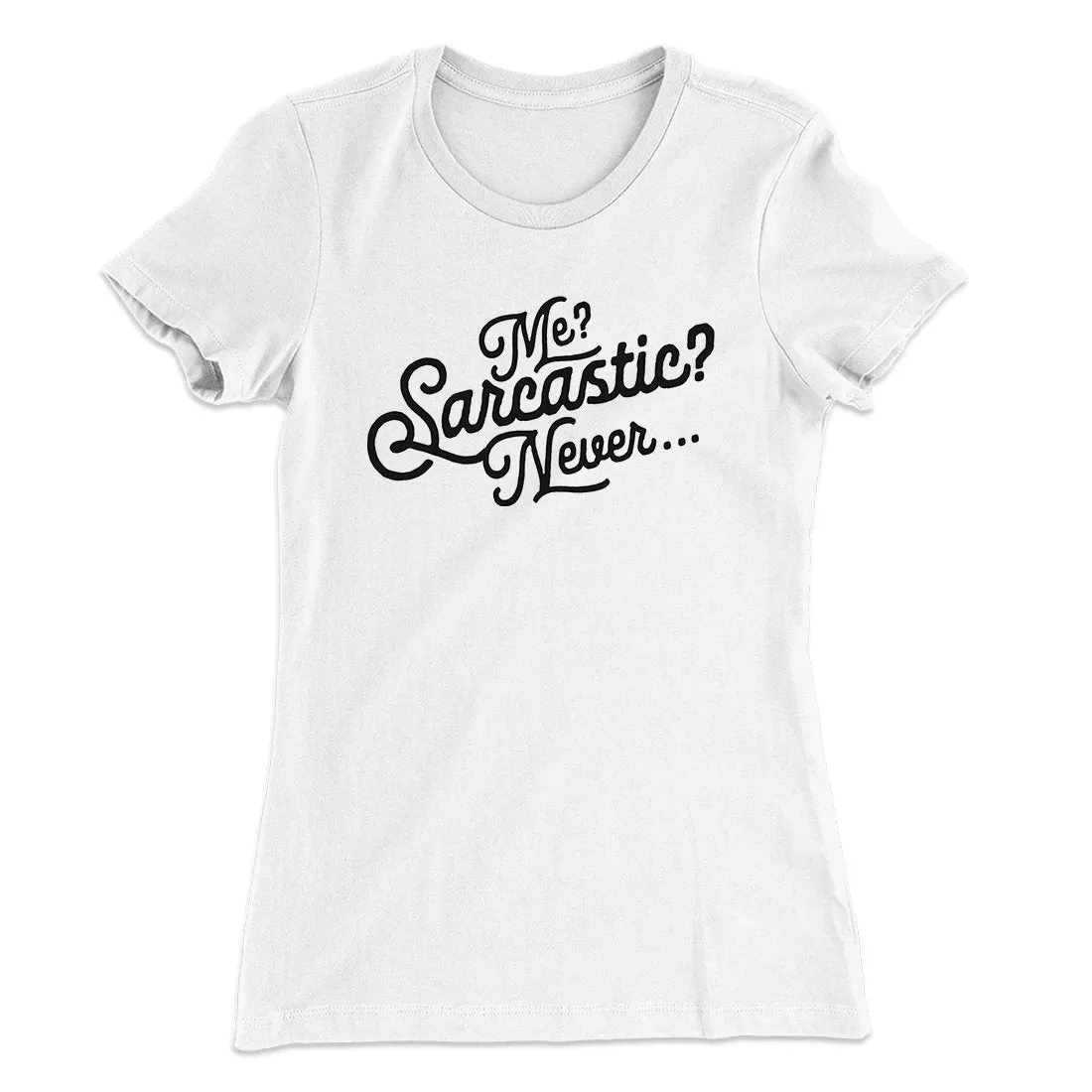 Me? Sarcastic? Funny Women's T-Shirt
