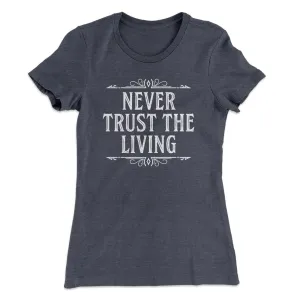 Never Trust The Living Women's T-Shirt