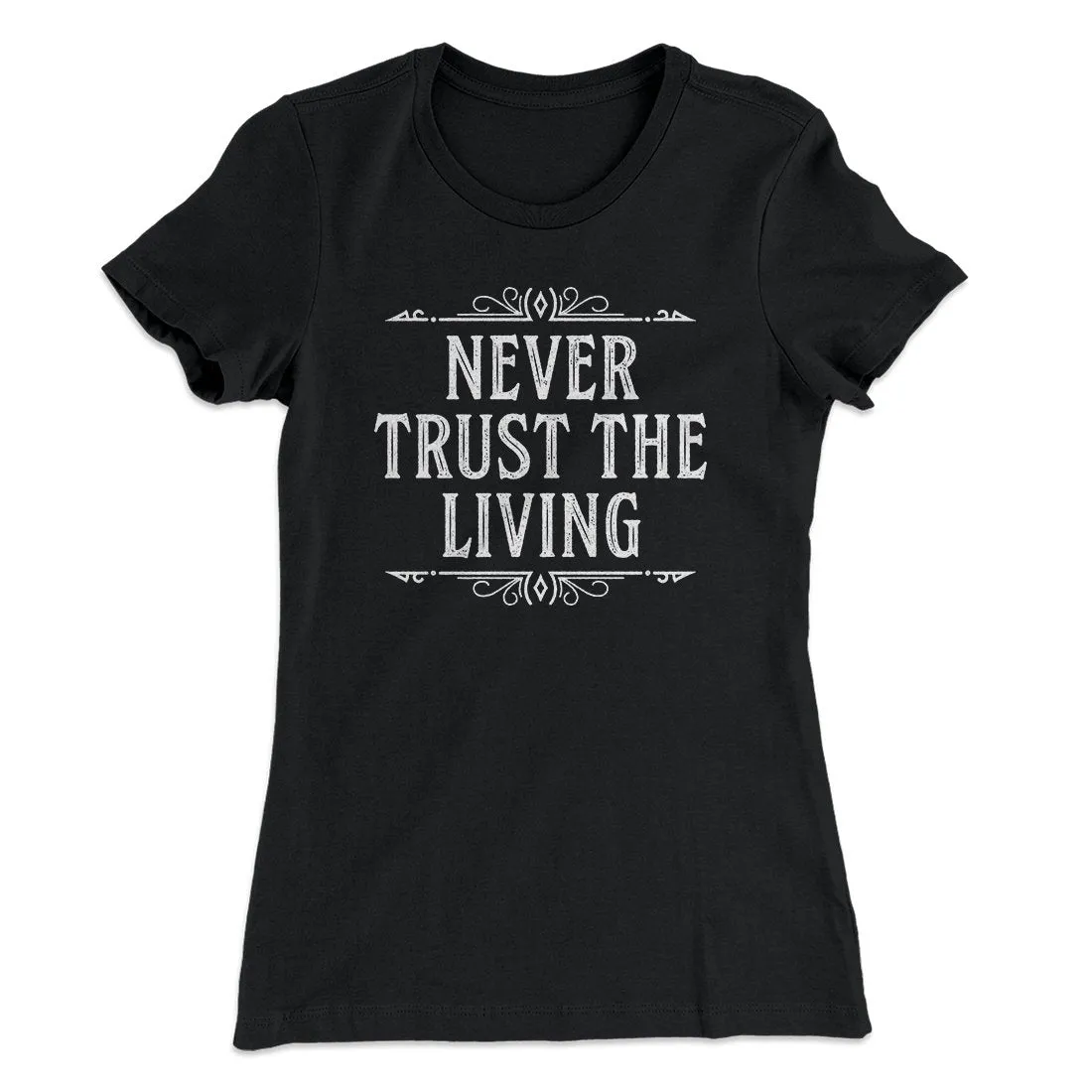 Never Trust The Living Women's T-Shirt