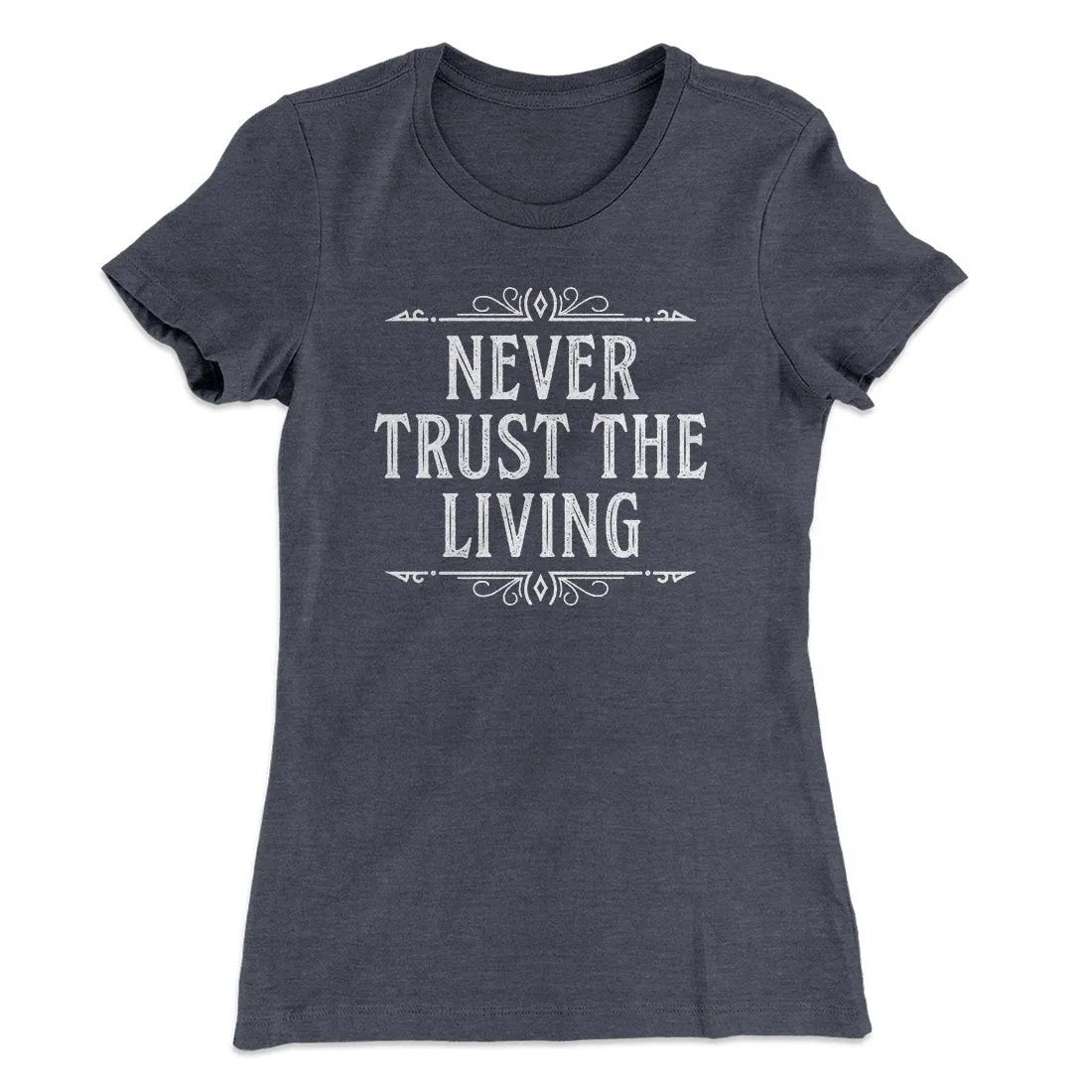 Never Trust The Living Women's T-Shirt
