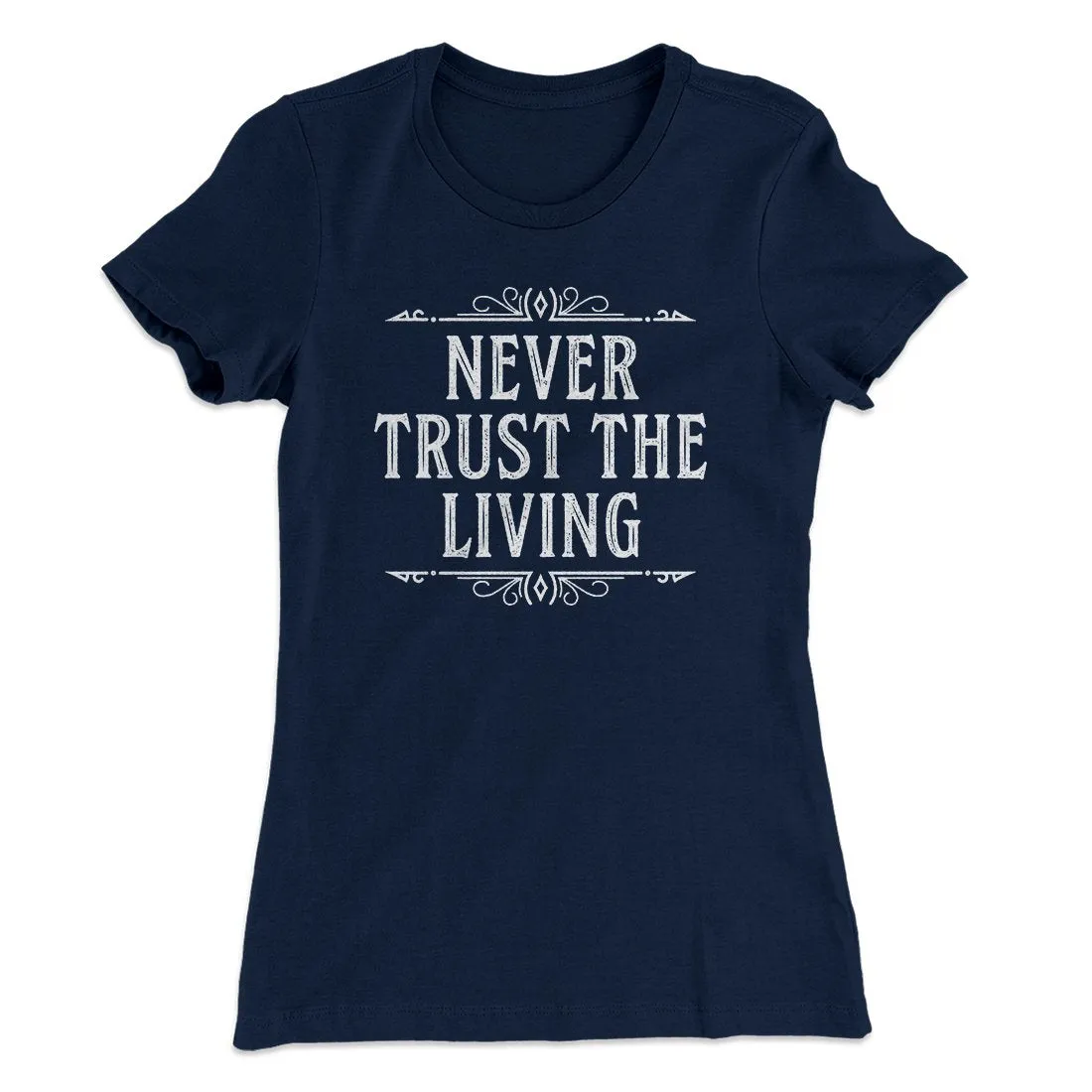 Never Trust The Living Women's T-Shirt