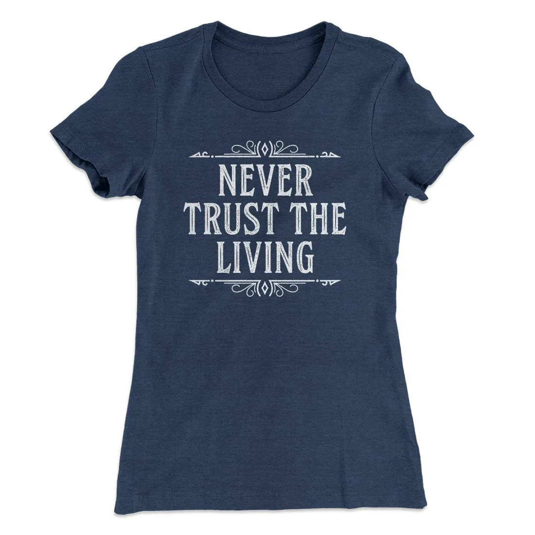 Never Trust The Living Women's T-Shirt