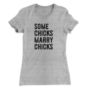 Some Chicks Marry Chicks Women's T-Shirt