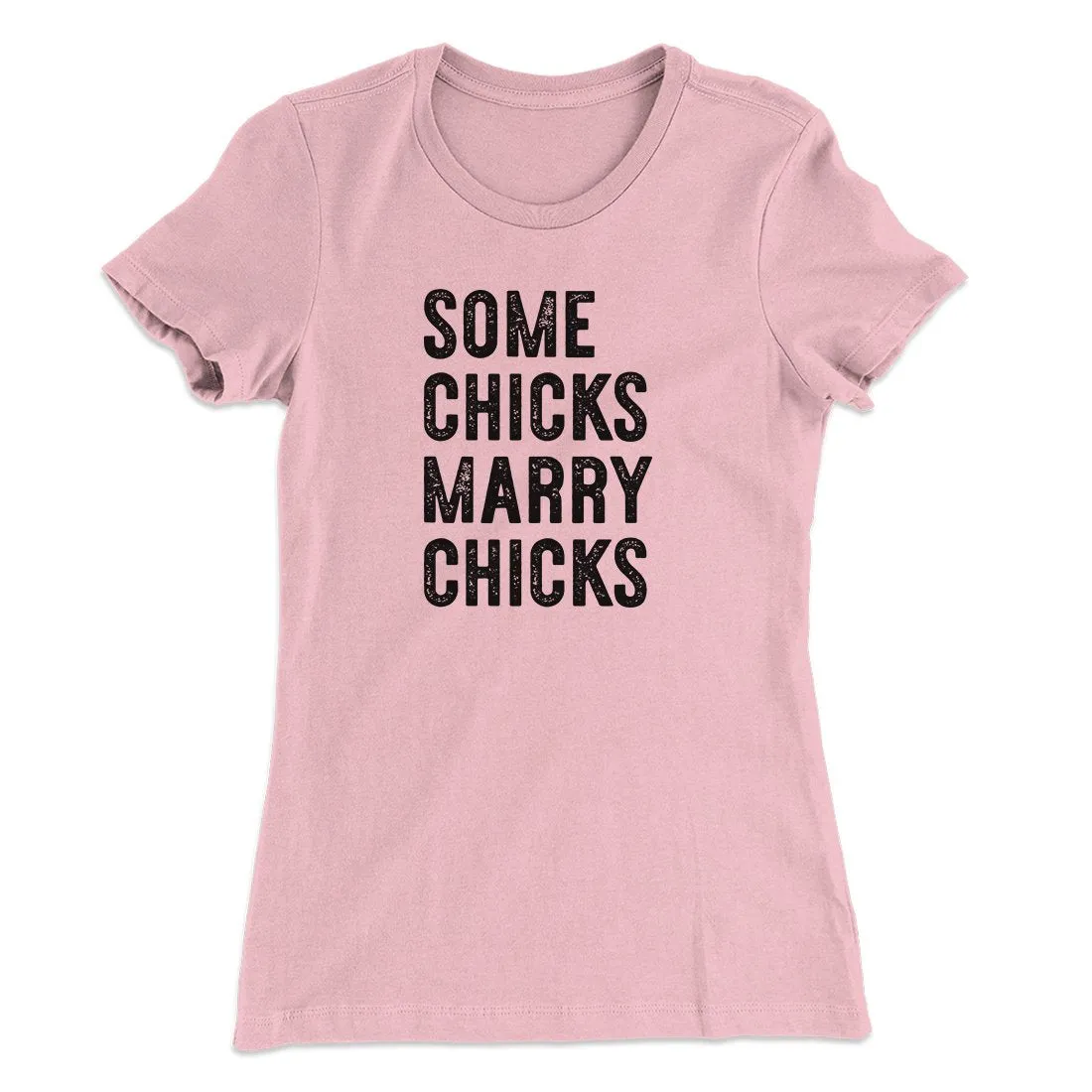 Some Chicks Marry Chicks Women's T-Shirt