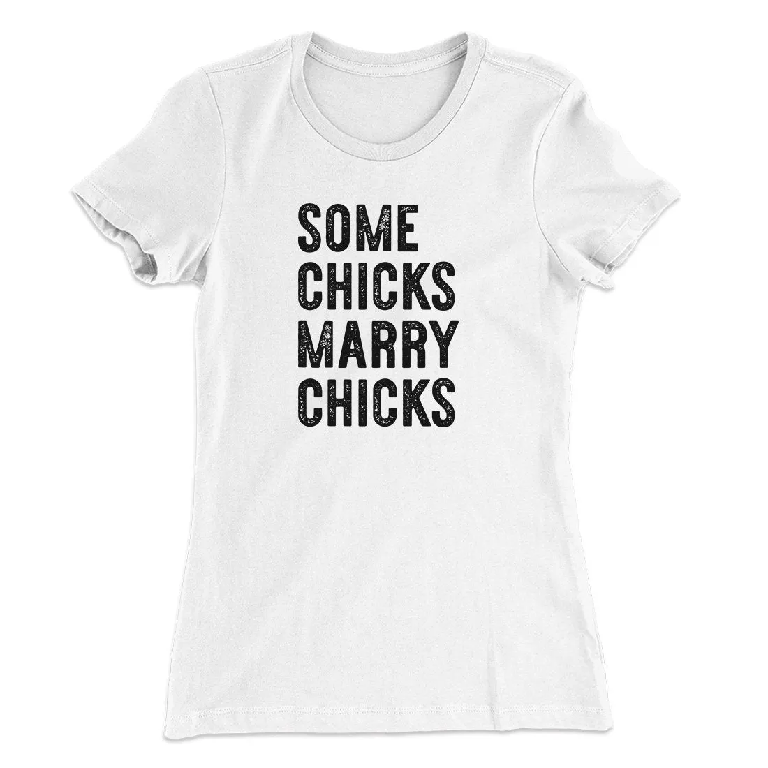 Some Chicks Marry Chicks Women's T-Shirt