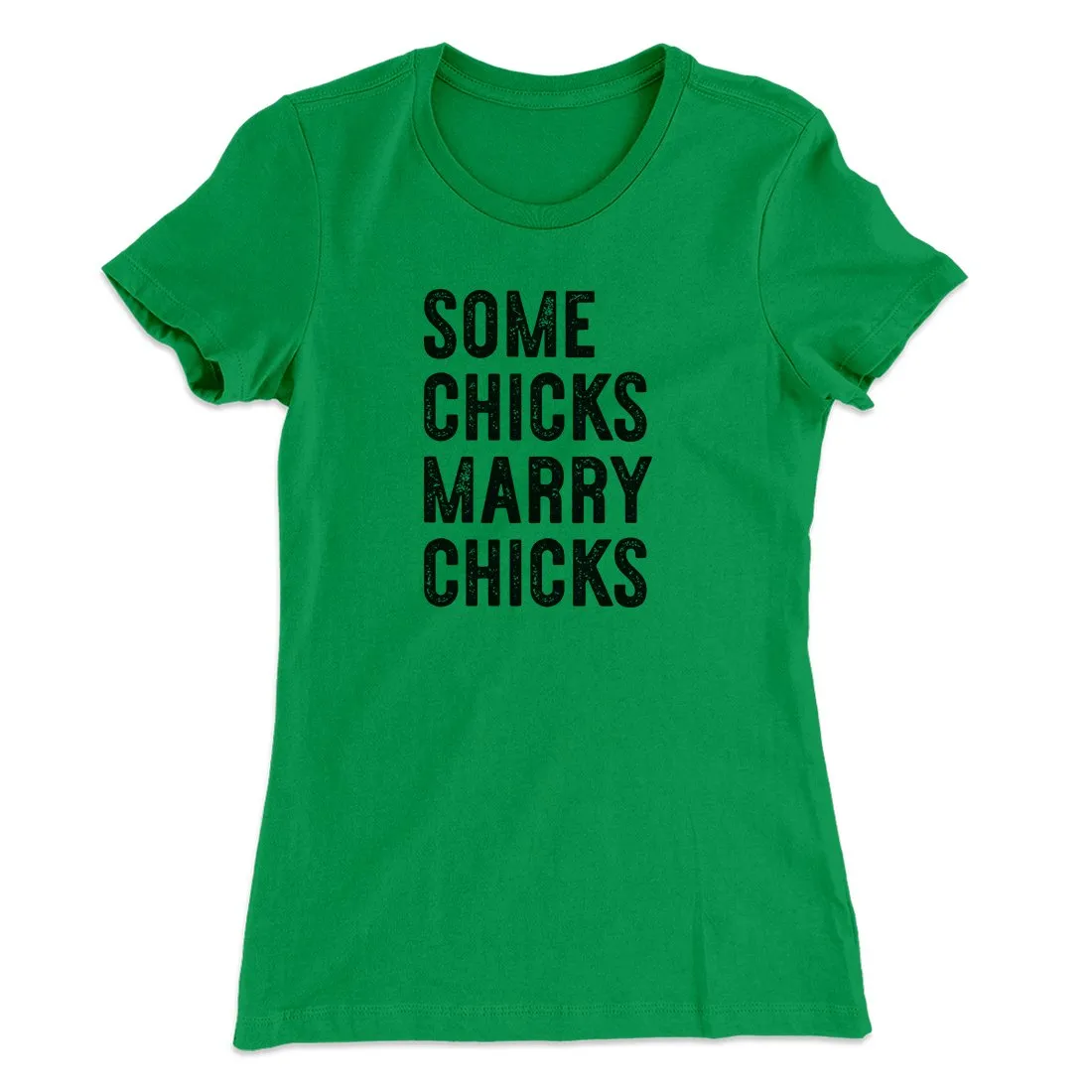 Some Chicks Marry Chicks Women's T-Shirt
