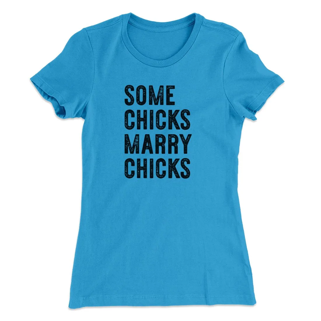 Some Chicks Marry Chicks Women's T-Shirt