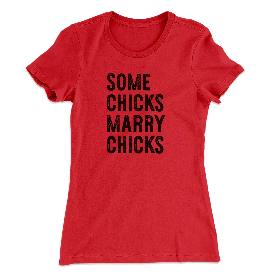 Some Chicks Marry Chicks Women's T-Shirt