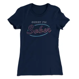 Sorry I'm Sober Women's T-Shirt