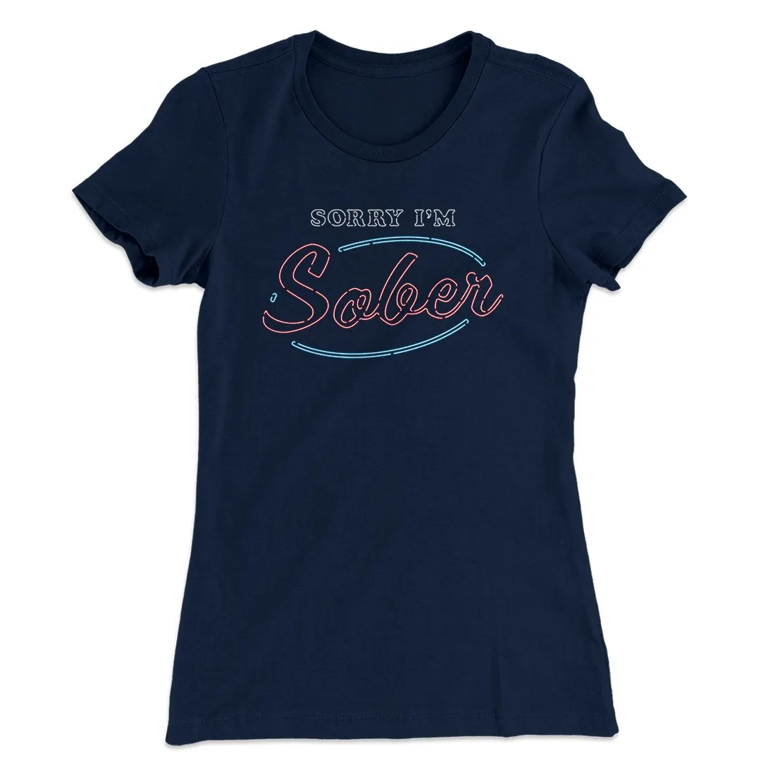 Sorry I'm Sober Women's T-Shirt
