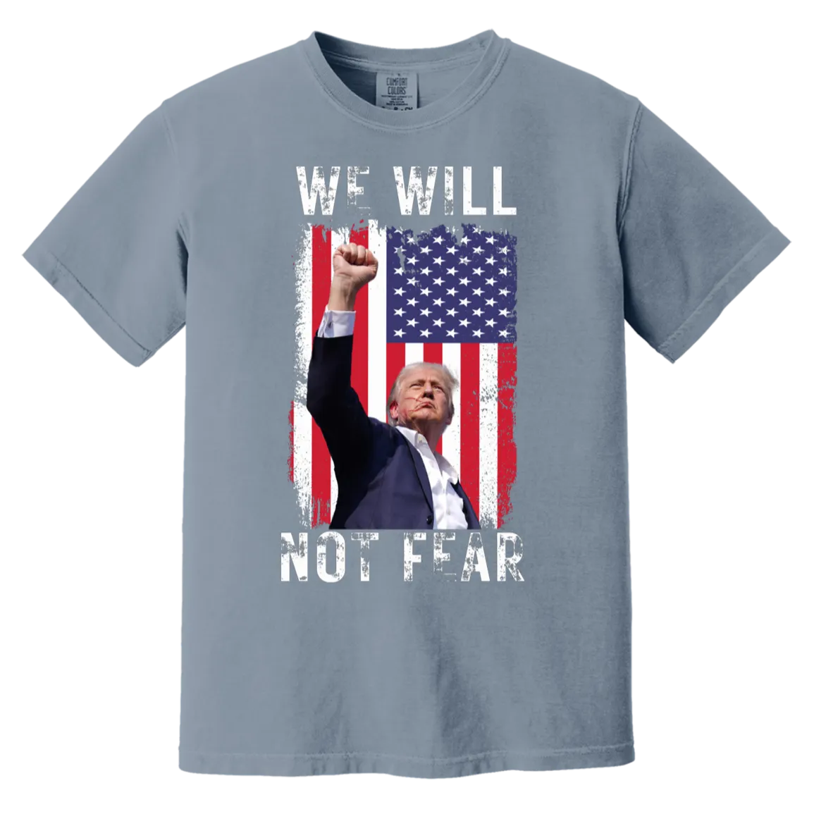 Trump "We Will Not Fear" Comfort Colors Tee - Powerful Front Design