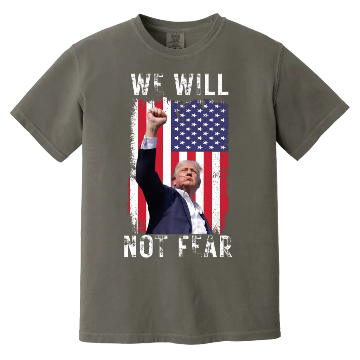 Trump "We Will Not Fear" Comfort Colors Tee - Powerful Front Design
