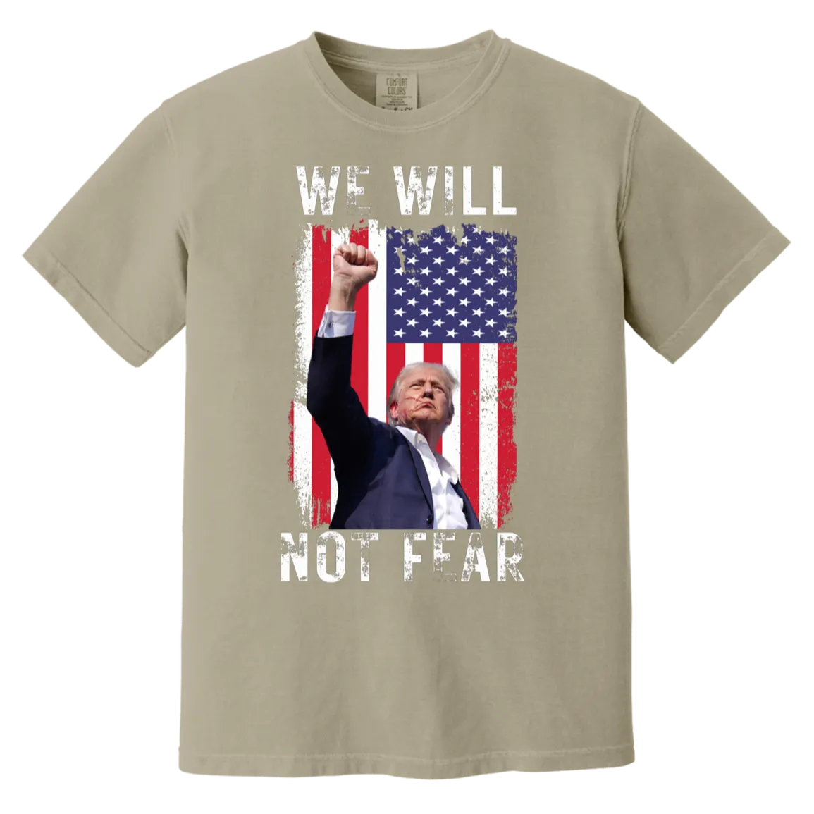 Trump "We Will Not Fear" Comfort Colors Tee - Powerful Front Design
