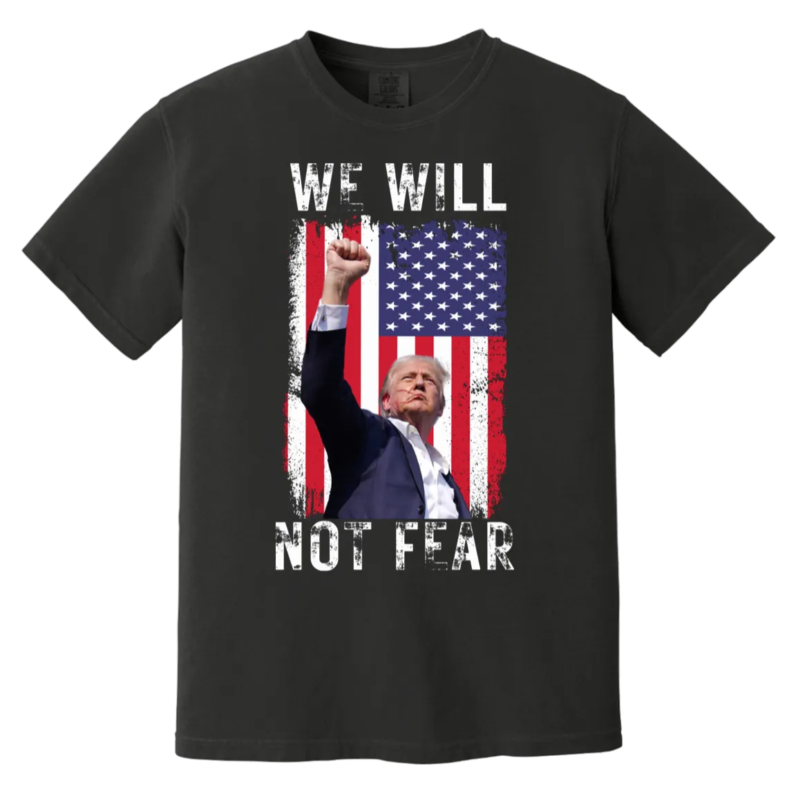 Trump "We Will Not Fear" Comfort Colors Tee - Powerful Front Design