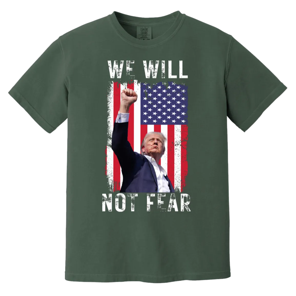 Trump "We Will Not Fear" Comfort Colors Tee - Powerful Front Design