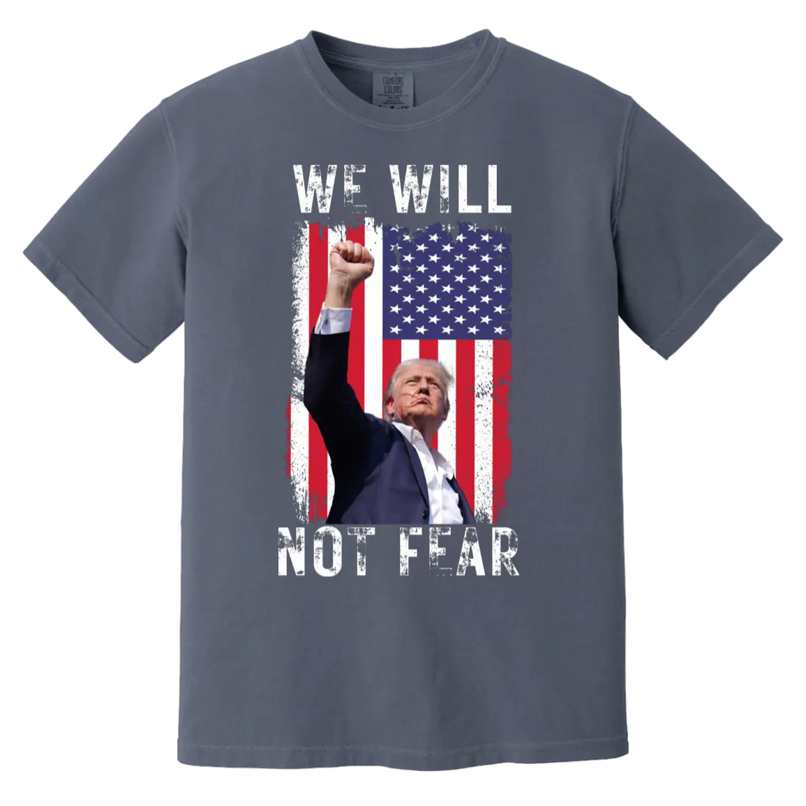 Trump "We Will Not Fear" Comfort Colors Tee - Powerful Front Design