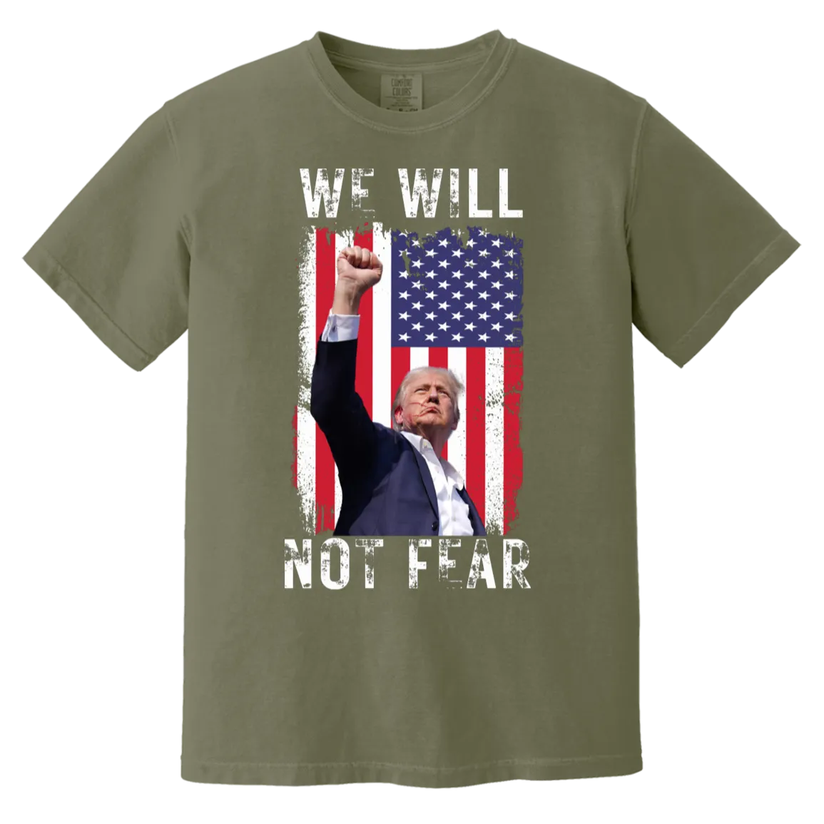 Trump "We Will Not Fear" Comfort Colors Tee - Powerful Front Design