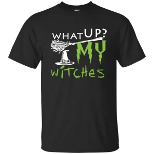 What Up My Witches Shirt, Hoodie, Tank